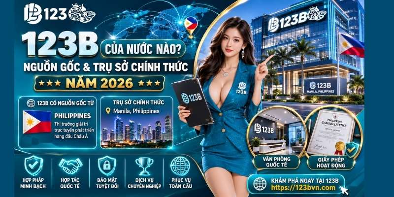 123B của nước nào? Nguồn gốc và trụ sở chính thức năm 2026