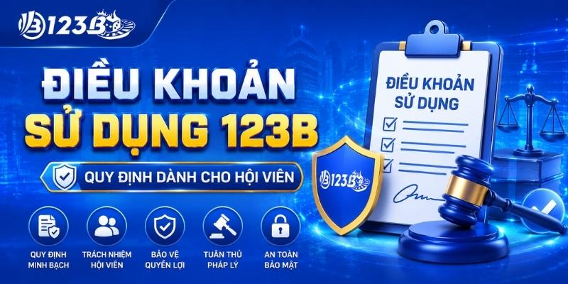 Điều Khoản Sử Dụng 123B – Quy Định Hội Viên Mới Nhất