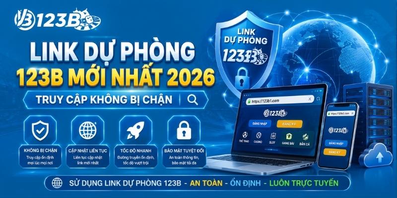 Link dự phòng 123B mới nhất 2026 - Truy cập nhanh không chặn
