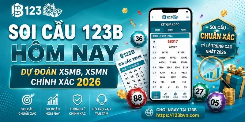 Soi cầu 123B hôm nay - Dự đoán XSMB, XSMN chính xác 2026