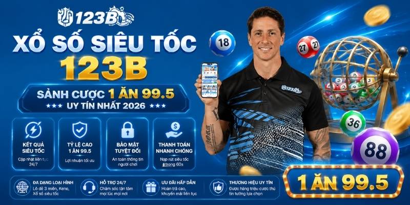 Xổ số siêu tốc 123B - Sảnh cược 1 ăn 99.5 uy tín nhất 2026
